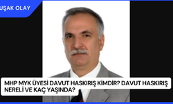 MHP MYK Üyesi Davut Haskırış Kimdir? Davut Haskırış Nereli ve Kaç Yaşında?