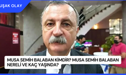 Musa Semih Balaban Kimdir? Musa Semih Balaban Nereli ve Kaç Yaşında?
