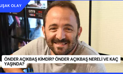 Önder Açıkbaş Kimdir? Önder Açıkbaş Nereli ve Kaç Yaşında?