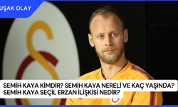 Semih Kaya Kimdir? Semih Kaya Nereli ve Kaç Yaşında? Semih Kaya Seçil Erzan İlişkisi Nedir?