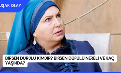 Birsen Dürülü Kimdir? Birsen Dürülü Nereli ve Kaç Yaşında?