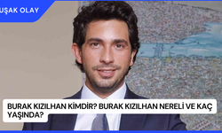 Burak Kızılhan Kimdir? Burak Kızılhan Nereli ve Kaç Yaşında?