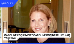 Caroline Koç Kimdir? Caroline Koç Nereli ve Kaç Yaşında?