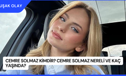 Cemre Solmaz Kimdir? Cemre Solmaz Nereli ve Kaç Yaşında?