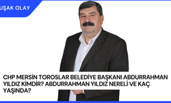 CHP Mersin Toroslar Belediye Başkanı Abdurrahman Yıldız Kimdir? Abdurrahman Yıldız Nereli ve Kaç Yaşında?