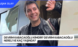 Devrim Kabacaoğlu Kimdir? Devrim Kabacaoğlu Nereli ve Kaç Yaşında?
