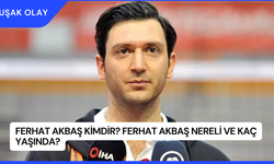 Ferhat Akbaş Kimdir? Ferhat Akbaş Nereli ve Kaç Yaşında?