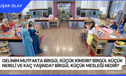 Gelinim Mutfakta Birgül Küçük Kimdir? Birgül Küçük Nereli ve Kaç Yaşında? Birgül Küçük Mesleği Nedir?