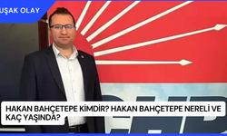 Hakan Bahçetepe Kimdir? Hakan Bahçetepe Nereli ve Kaç Yaşında?