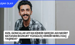 Kızıl Goncalar Affan Kimdir Gerçek Adı Nedir? Batuhan Bozkurt Yüzgüleç Kimdir Nereli Kaç Yaşında?