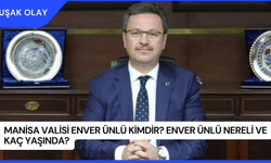 Manisa Valisi Enver Ünlü Kimdir? Enver Ünlü Nereli ve Kaç Yaşında?