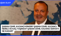 Şaban Cemil Kazancı Kimdir? Şaban Cemil Kazancı Nereli ve Kaç Yaşında? Şaban Cemil Kazancı Serveti Ne Kadar?