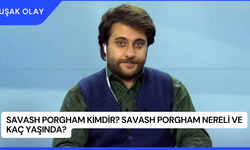Savash Porgham Kimdir? Savash Porgham Nereli ve Kaç Yaşında?