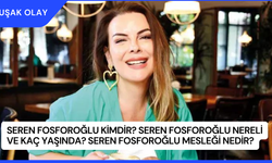 Seren Fosforoğlu Kimdir? Seren Fosforoğlu Nereli ve Kaç Yaşında? Seren Fosforoğlu Mesleği Nedir?