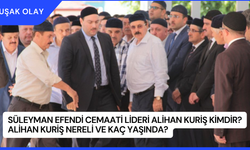 Süleyman Efendi Cemaati Lideri Alihan Kuriş Kimdir? Alihan Kuriş Nereli ve Kaç Yaşında?