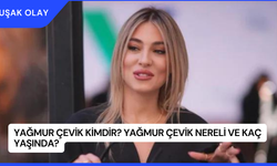 Yağmur Çevik Kimdir? Yağmur Çevik Nereli ve Kaç Yaşında?
