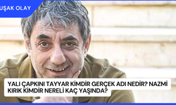 Yalı Çapkını Tayyar Kimdir Gerçek Adı Nedir? Nazmi Kırık Kimdir Nereli Kaç Yaşında?