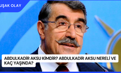 Abdulkadir Aksu Kimdir? Abdulkadir Aksu Nereli ve Kaç Yaşında?