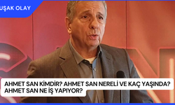 Ahmet San Kimdir? Ahmet San Nereli ve Kaç Yaşında? Ahmet San Ne İş Yapıyor?