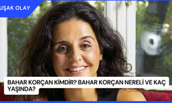 Bahar Korçan Kimdir? Bahar Korçan Nereli ve Kaç Yaşında?