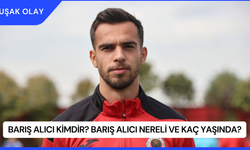 Barış Alıcı Kimdir? Barış Alıcı Nereli ve Kaç Yaşında?
