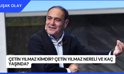 Çetin Yılmaz Kimdir? Çetin Yılmaz Nereli ve Kaç Yaşında?