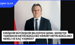 Eskişehir Büyükşehir Belediyesi Genel Sekreter Yardımcısı Metin Bükülmez Kimdir? Metin Bükülmez Nereli ve Kaç Yaşında?