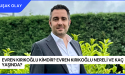 Evren Kırıkoğlu Kimdir? Evren Kırıkoğlu Nereli ve Kaç Yaşında?
