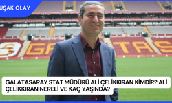 Galatasaray Stat Müdürü Ali Çelikkıran Kimdir? Ali Çelikkıran Nereli ve Kaç Yaşında?