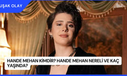 Hande Mehan Kimdir? Hande Mehan Nereli ve Kaç Yaşında?