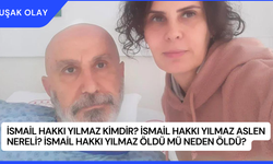 İsmail Hakkı Yılmaz Kimdir? İsmail Hakkı Yılmaz Aslen Nereli? İsmail Hakkı Yılmaz Öldü Mü Neden Öldü?
