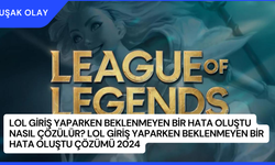 LoL Giriş Yaparken Beklenmeyen Bir Hata Oluştu Nasıl Çözülür? LoL Giriş Yaparken Beklenmeyen Bir Hata Oluştu Çözümü 2024