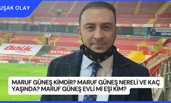 Maruf Güneş Kimdir? Maruf Güneş Nereli ve Kaç Yaşında? Maruf Güneş Evli Mi Eşi Kim?