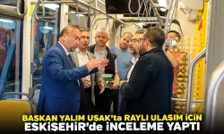 Başkan Yalım Uşak’ta Raylı ulaşım için Eskişehir’de inceleme yaptı