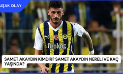 Samet Akaydın Kimdir? Samet Akaydın Nereli ve Kaç Yaşında?