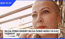 Selda Özbek Kimdir? Selda Özbek Nereli ve Kaç Yaşında?