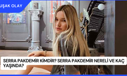 Serra Pakdemir Kimdir? Serra Pakdemir Nereli ve Kaç Yaşında?