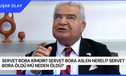 Servet Bora Kimdir? Servet Bora Aslen Nereli? Servet Bora Öldü Mü Neden Öldü?