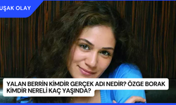 Yalan Berrin Kimdir Gerçek Adı Nedir? Özge Borak Kimdir Nereli Kaç Yaşında?