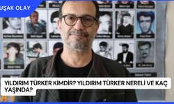 Yıldırım Türker Kimdir? Yıldırım Türker Nereli ve Kaç Yaşında?