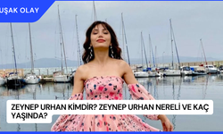 Zeynep Urhan Kimdir? Zeynep Urhan Nereli ve Kaç Yaşında?