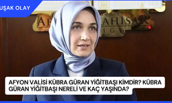 Afyon Valisi Kübra Güran Yiğitbaşı Kimdir? Kübra Güran Yiğitbaşı Nereli ve Kaç Yaşında?