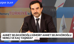 Ahmet Selim Köroğlu Kimdir? Ahmet Selim Köroğlu Nereli ve Kaç Yaşında?