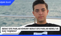Berat Efe Parlar Kimdir? Berat Efe Parlar Nereli ve Kaç Yaşında?