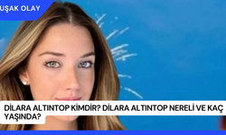 Dilara Altıntop Kimdir? Dilara Altıntop Nereli ve Kaç Yaşında?