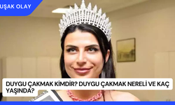 Duygu Çakmak Kimdir? Duygu Çakmak Nereli ve Kaç Yaşında?