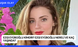 Ezgi Eyüboğlu Kimdir? Ezgi Eyüboğlu Nereli ve Kaç Yaşında?