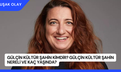 Gülçin Kültür Şahin Kimdir? Gülçin Kültür Şahin Nereli ve Kaç Yaşında?