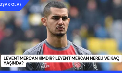 Levent Mercan Kimdir? Levent Mercan Nereli ve Kaç Yaşında?