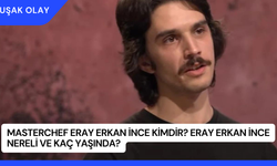 MasterChef Eray Erkan İnce Kimdir? Eray Erkan İnce Nereli ve Kaç Yaşında?
